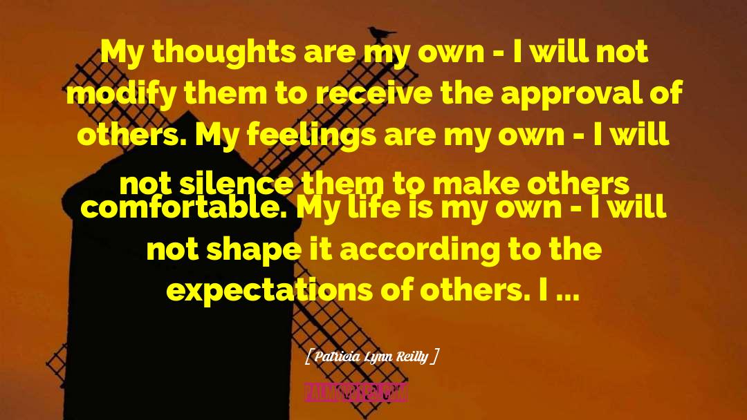 Patricia Lynn Reilly Quotes: My thoughts are my own