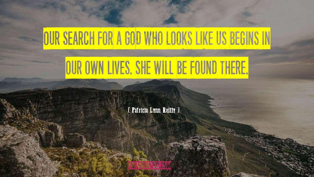 Patricia Lynn Reilly Quotes: Our search for a God