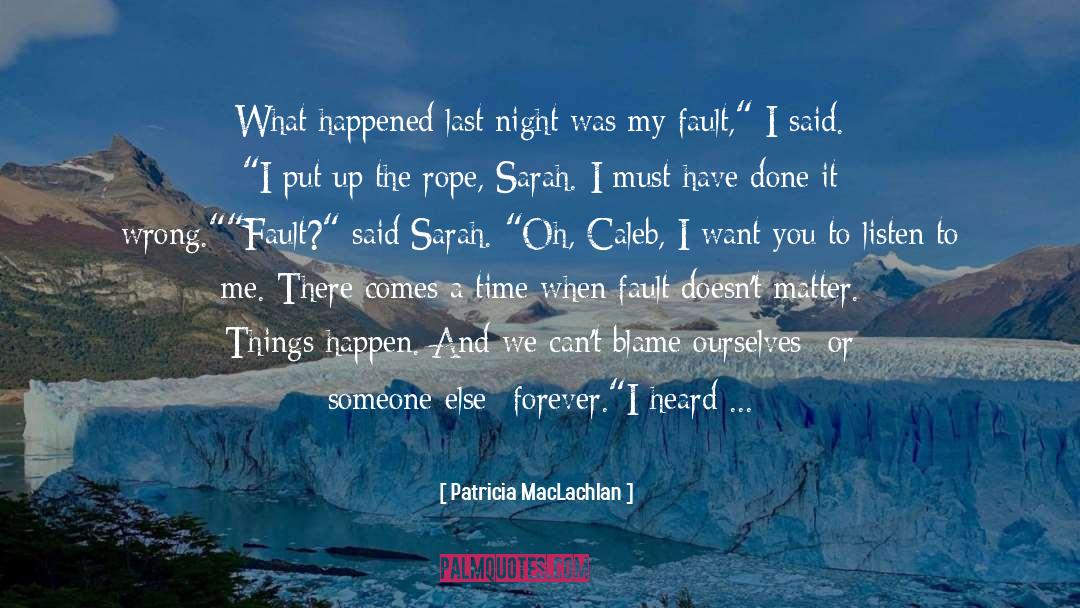 Patricia MacLachlan Quotes: What happened last night was