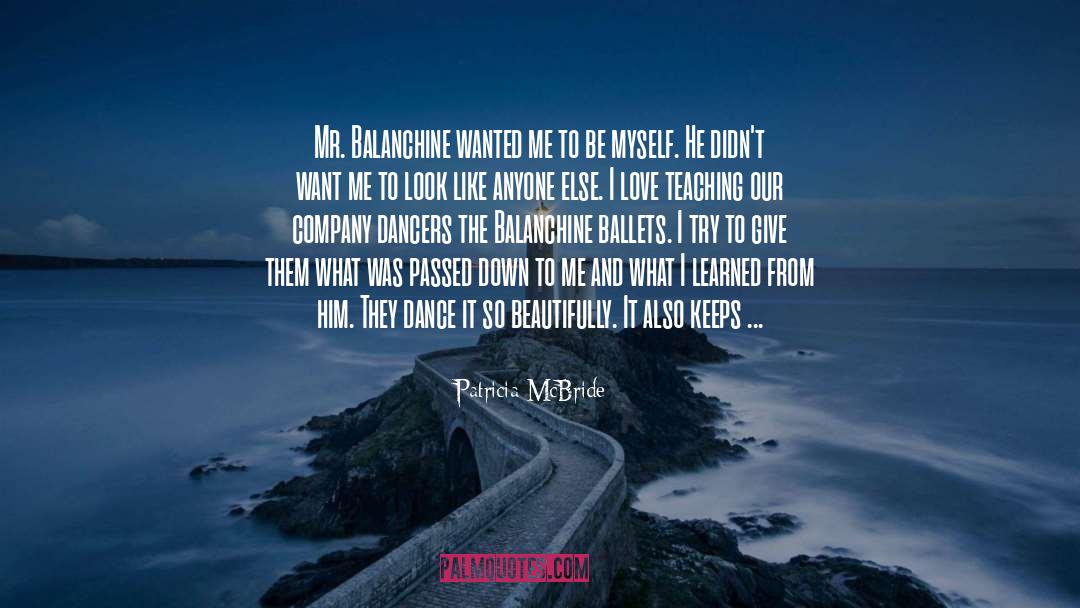 Patricia McBride Quotes: Mr. Balanchine wanted me to