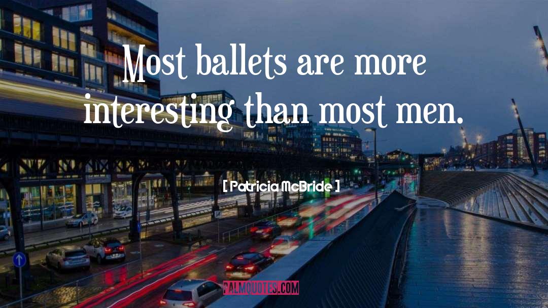 Patricia McBride Quotes: Most ballets are more interesting