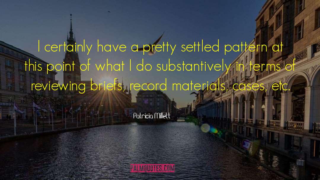 Patricia Millett Quotes: I certainly have a pretty