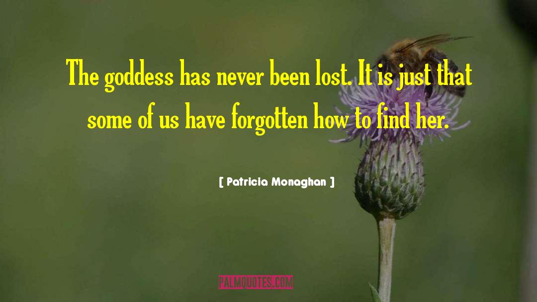Patricia Monaghan Quotes: The goddess has never been