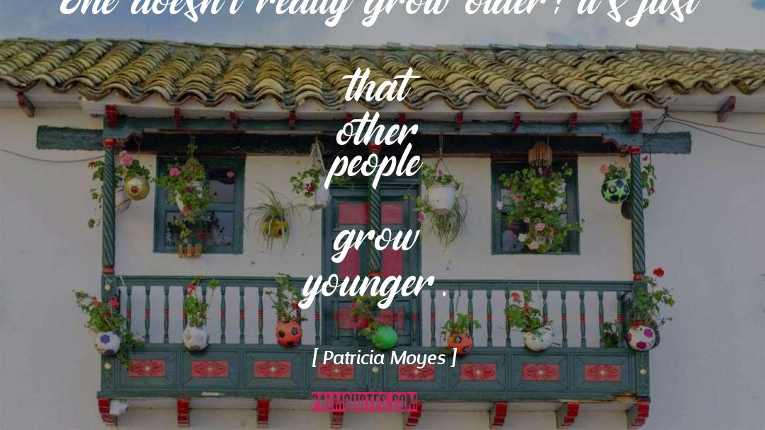 Patricia Moyes Quotes: One doesn't really grow older;