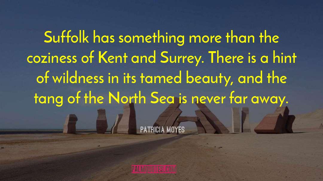 Patricia Moyes Quotes: Suffolk has something more than