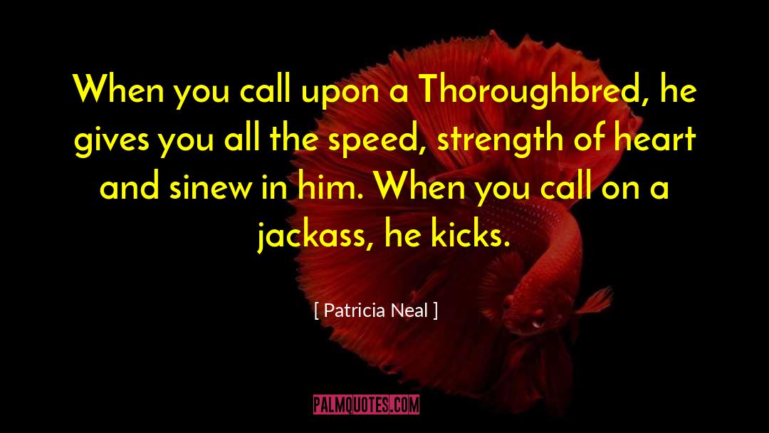 Patricia Neal Quotes: When you call upon a