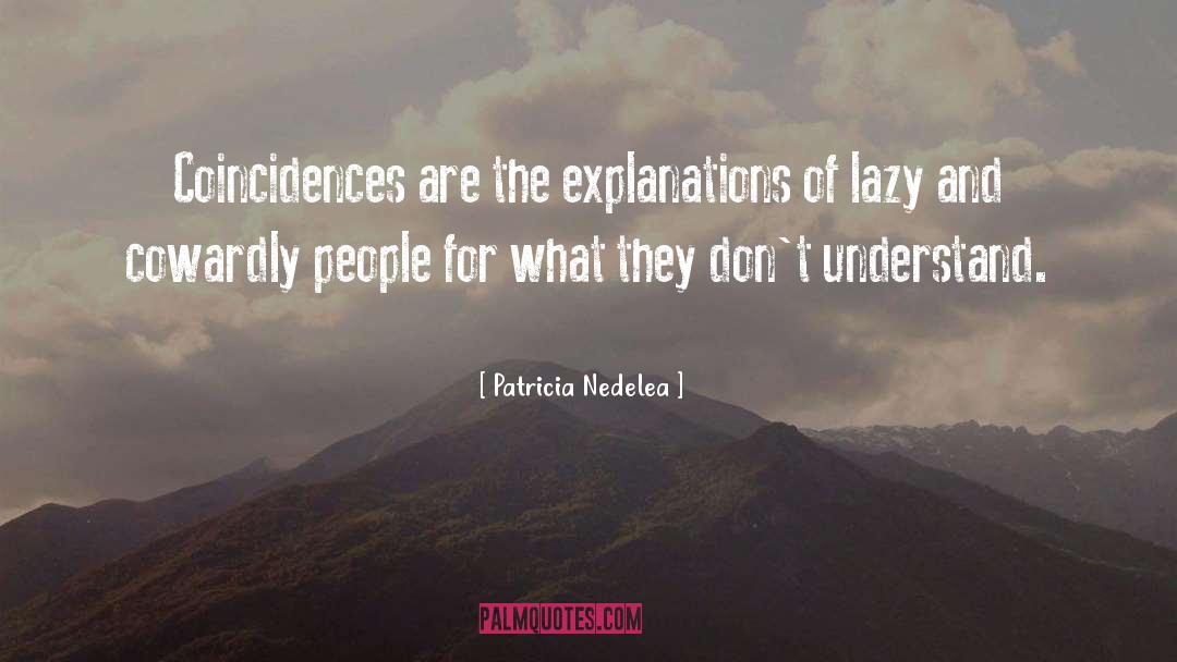 Patricia Nedelea Quotes: Coincidences are the explanations of