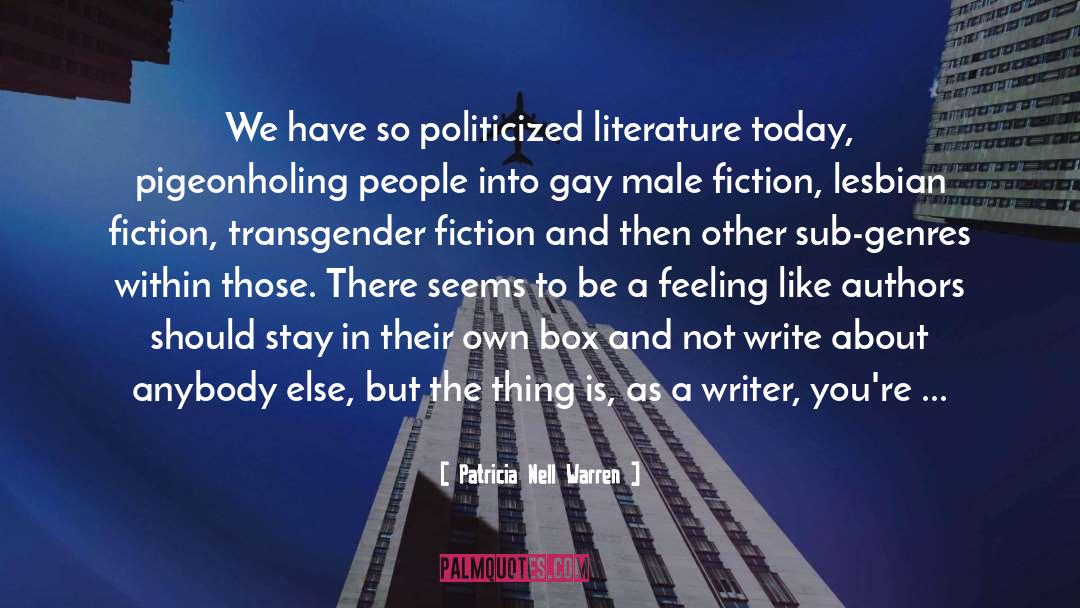 Patricia Nell Warren Quotes: We have so politicized literature