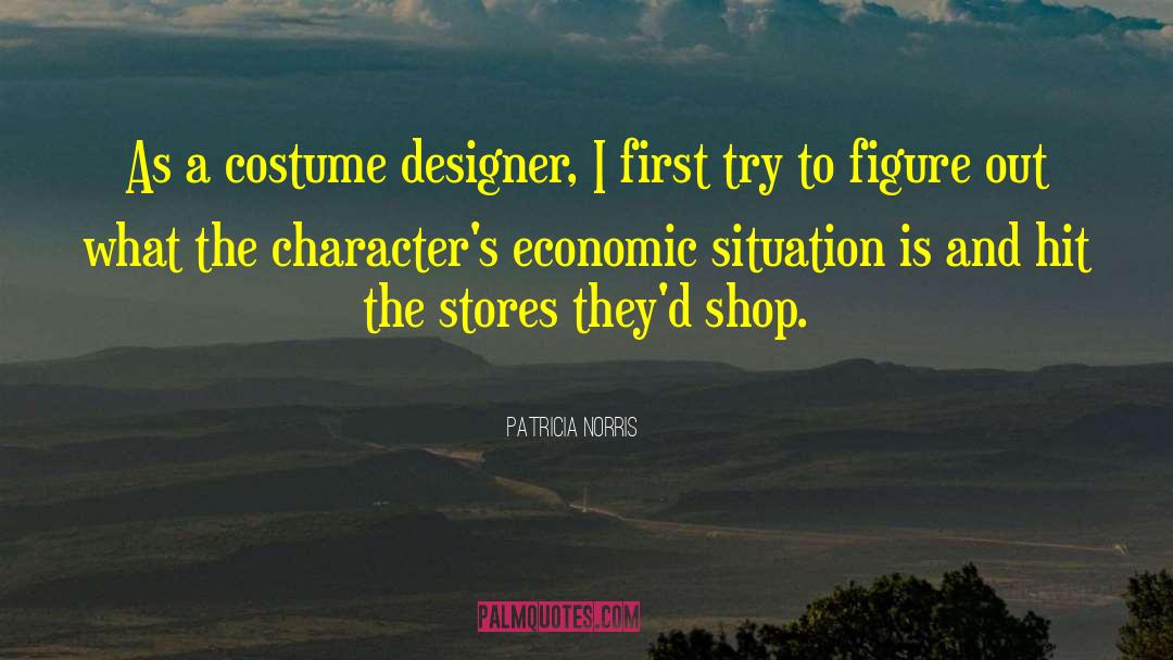 Patricia Norris Quotes: As a costume designer, I
