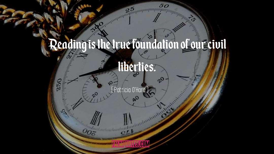 Patricia O'Hara Quotes: Reading is the true foundation