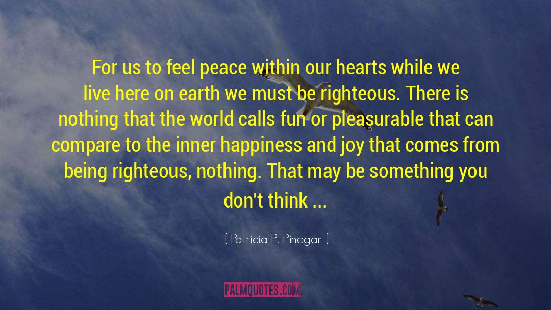 Patricia P. Pinegar Quotes: For us to feel peace