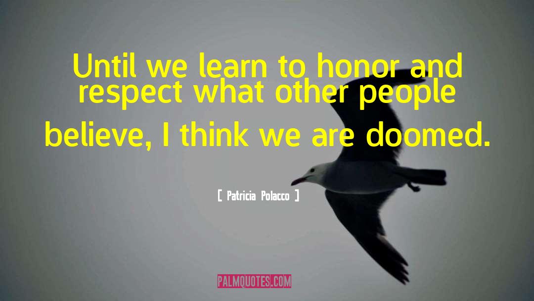 Patricia Polacco Quotes: Until we learn to honor