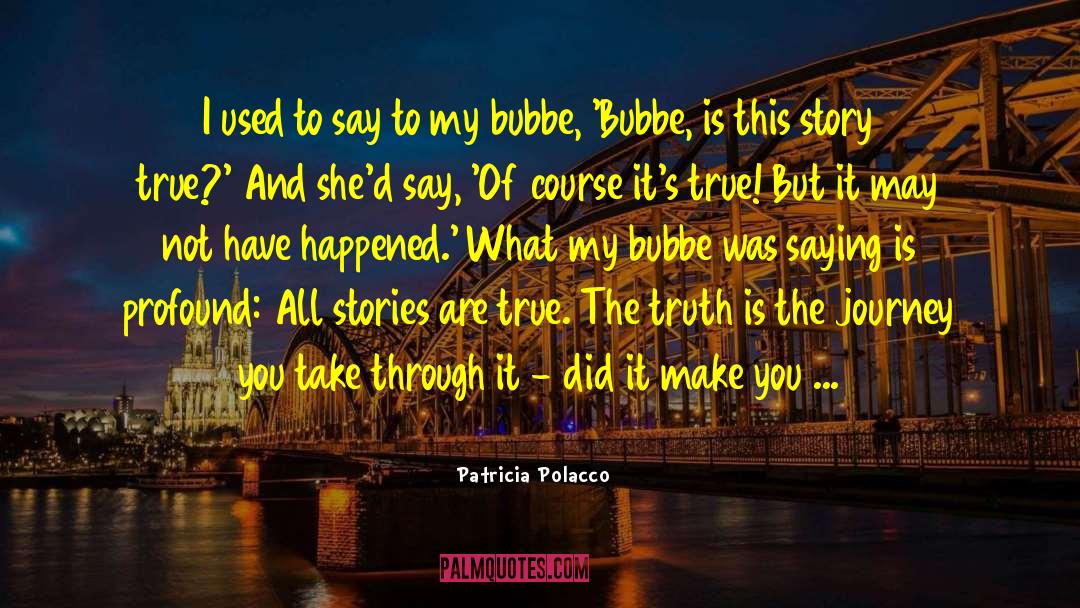 Patricia Polacco Quotes: I used to say to