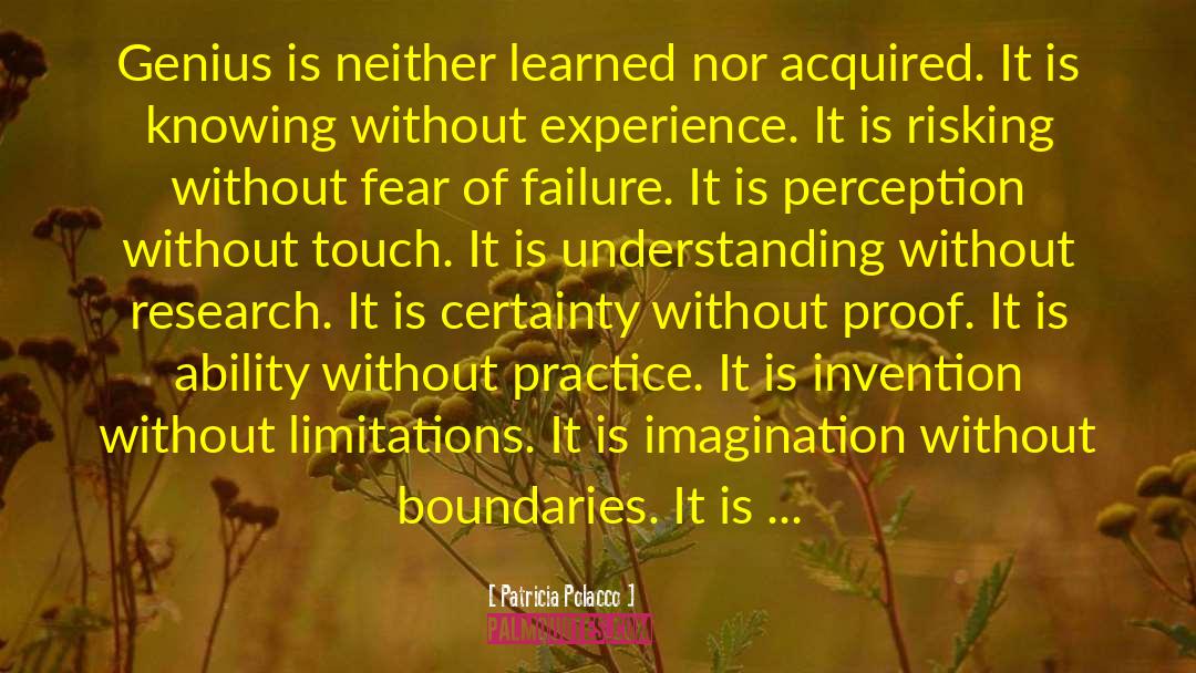 Patricia Polacco Quotes: Genius is neither learned nor
