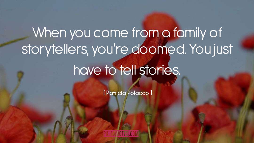Patricia Polacco Quotes: When you come from a