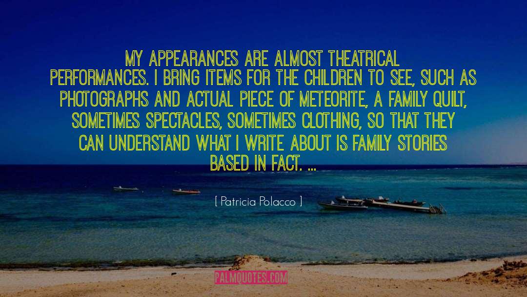 Patricia Polacco Quotes: My appearances are almost theatrical