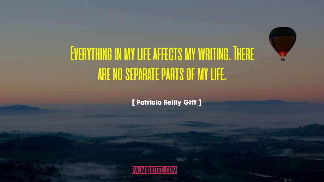 Patricia Reilly Giff Quotes: Everything in my life affects