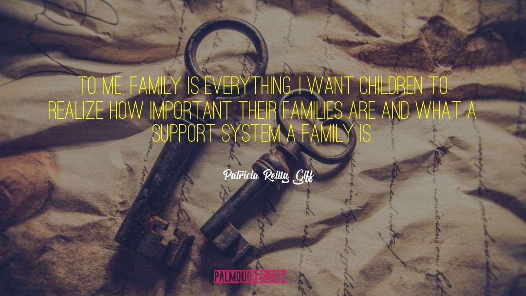 Patricia Reilly Giff Quotes: To me, family is everything.