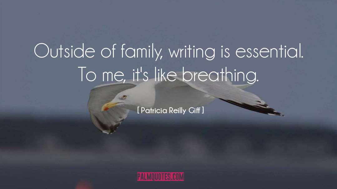 Patricia Reilly Giff Quotes: Outside of family, writing is