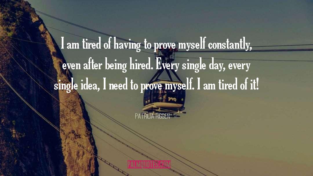 Patricia Riggen Quotes: I am tired of having