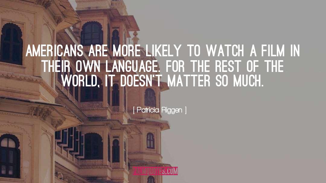 Patricia Riggen Quotes: Americans are more likely to