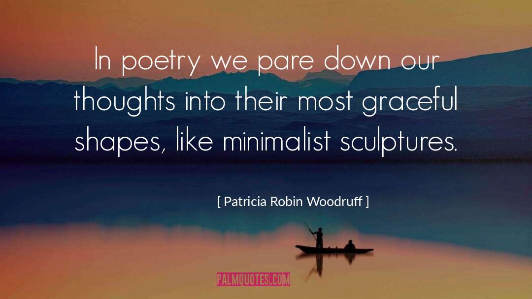 Patricia Robin Woodruff Quotes: In poetry we pare down