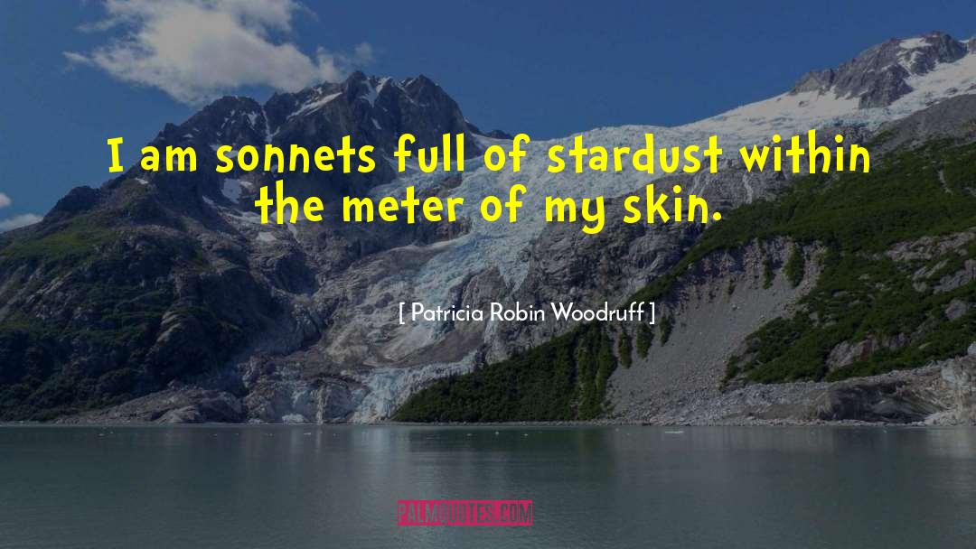 Patricia Robin Woodruff Quotes: I am sonnets full of