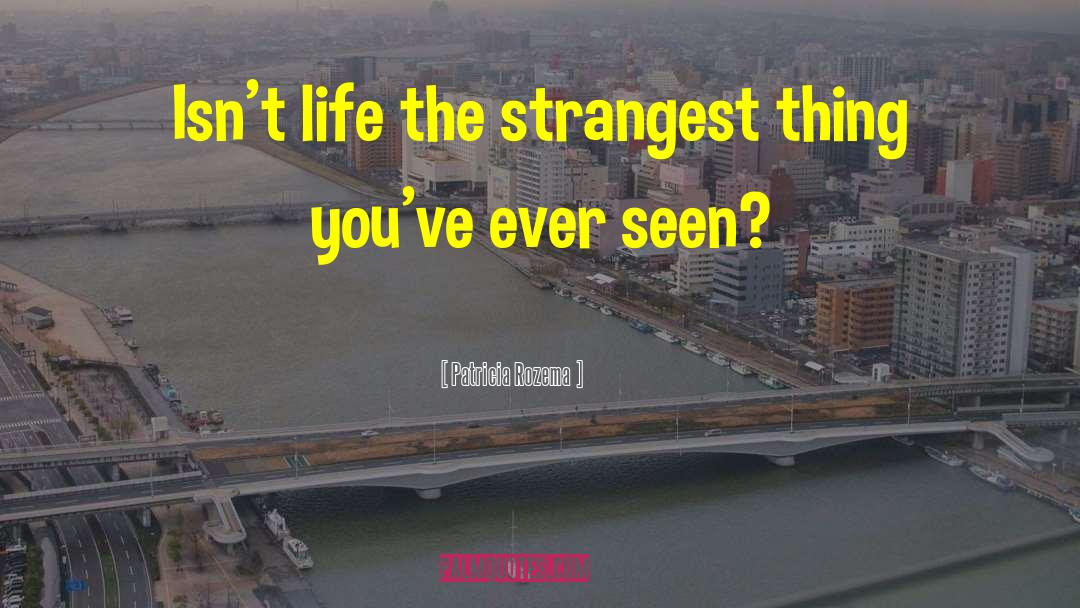 Patricia Rozema Quotes: Isn't life the strangest thing