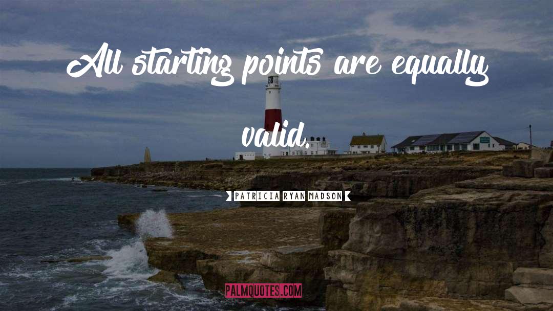 Patricia Ryan Madson Quotes: All starting points are equally
