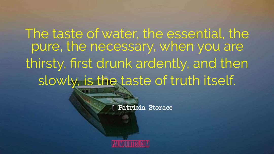 Patricia Storace Quotes: The taste of water, the