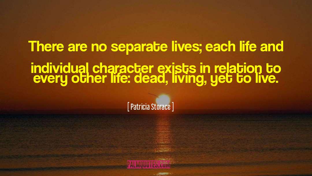 Patricia Storace Quotes: There are no separate lives;