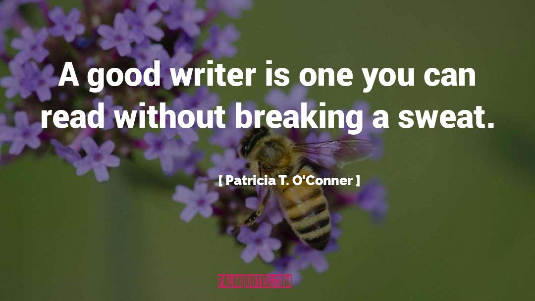 Patricia T. O'Conner Quotes: A good writer is one