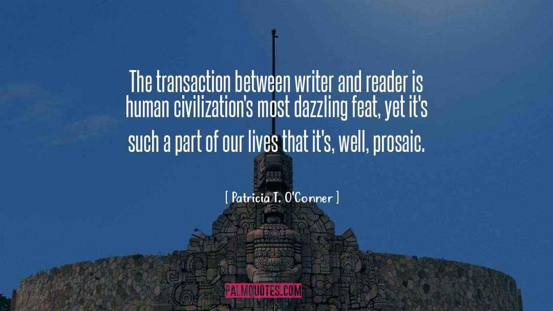 Patricia T. O'Conner Quotes: The transaction between writer and