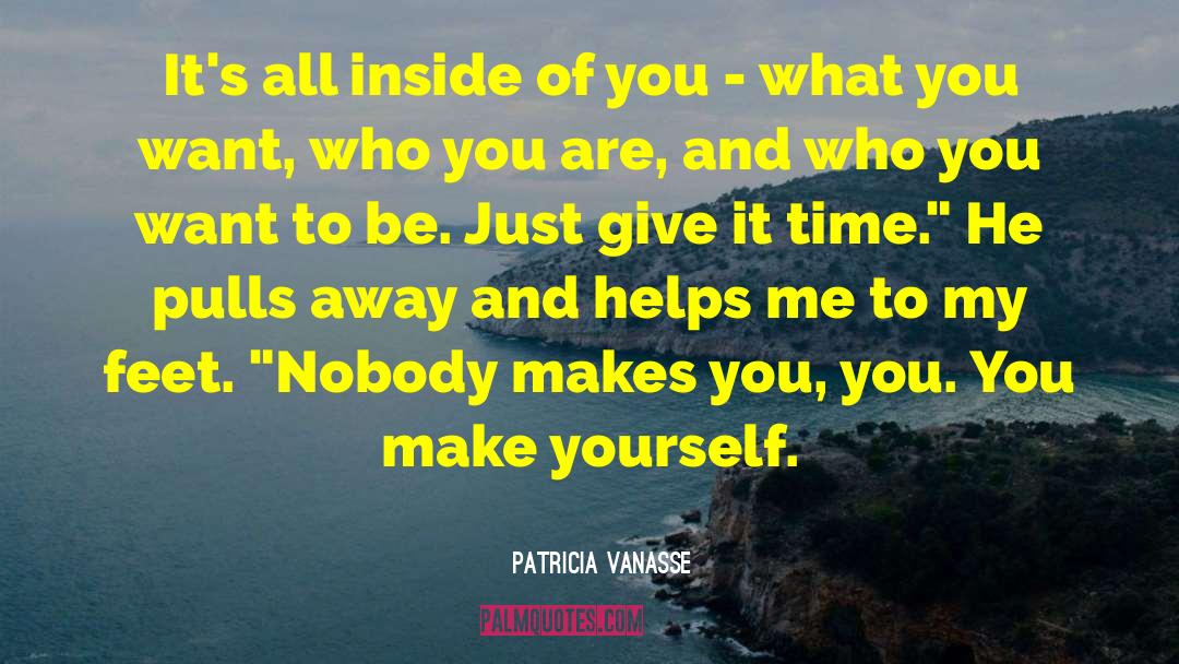 Patricia Vanasse Quotes: It's all inside of you