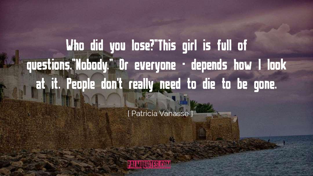 Patricia Vanasse Quotes: Who did you lose?