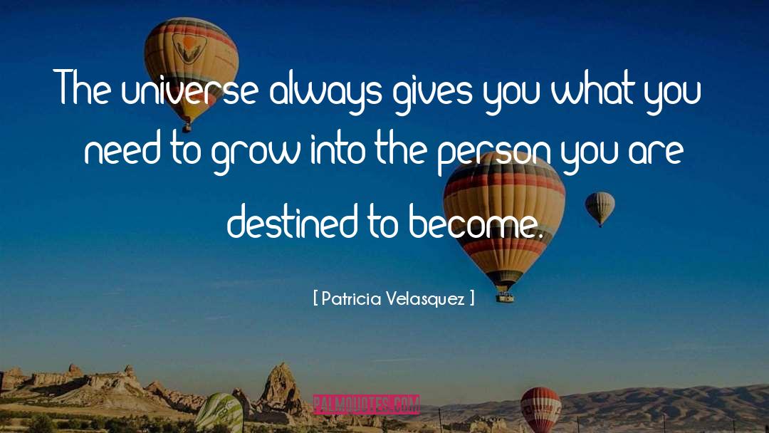 Patricia Velasquez Quotes: The universe always gives you