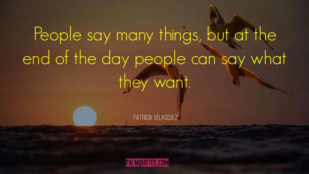 Patricia Velasquez Quotes: People say many things, but