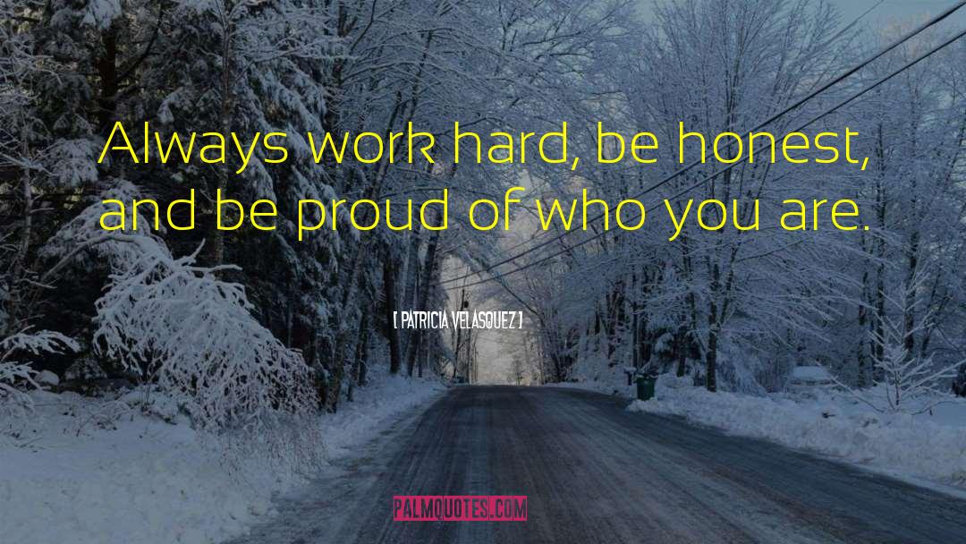 Patricia Velasquez Quotes: Always work hard, be honest,