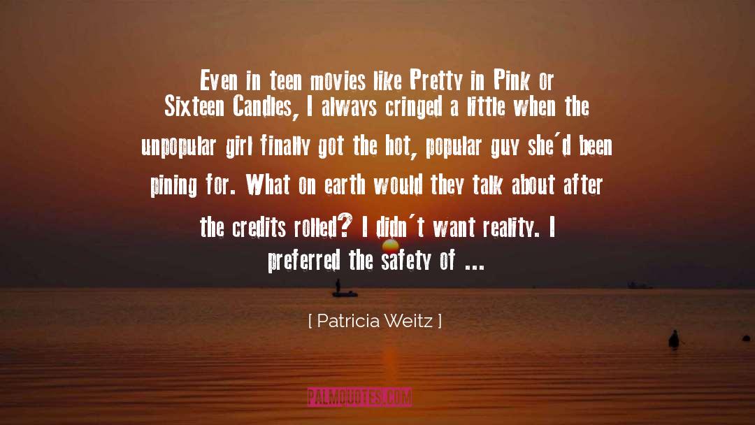 Patricia Weitz Quotes: Even in teen movies like