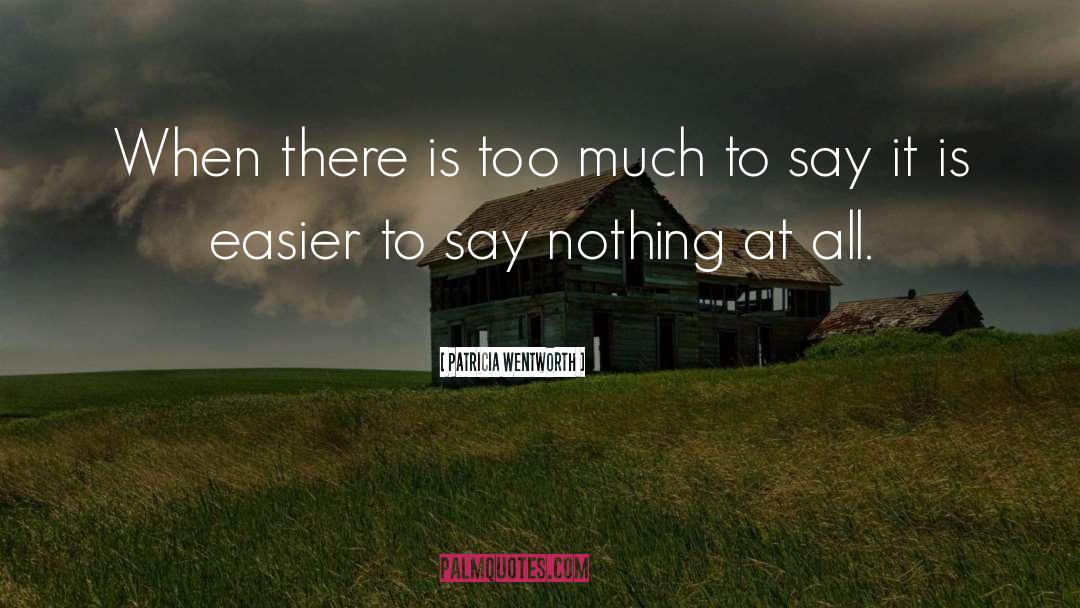 Patricia Wentworth Quotes: When there is too much