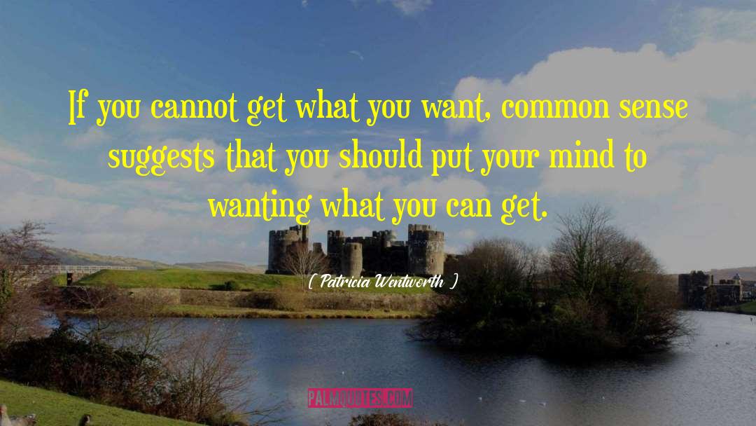 Patricia Wentworth Quotes: If you cannot get what