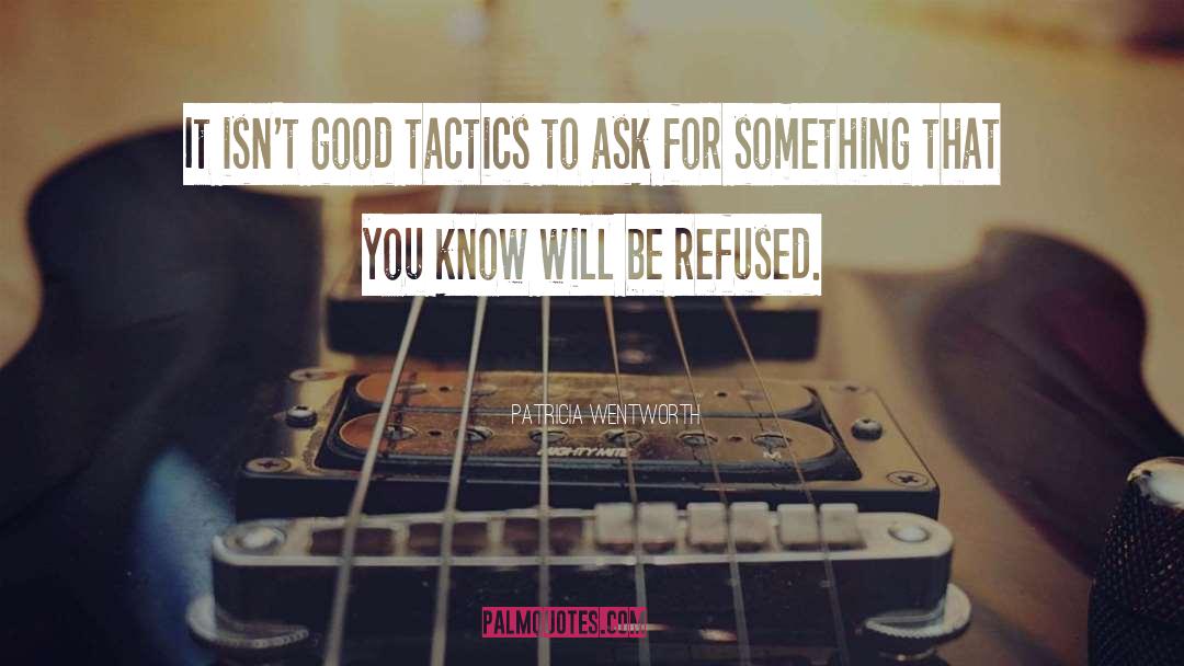 Patricia Wentworth Quotes: It isn't good tactics to