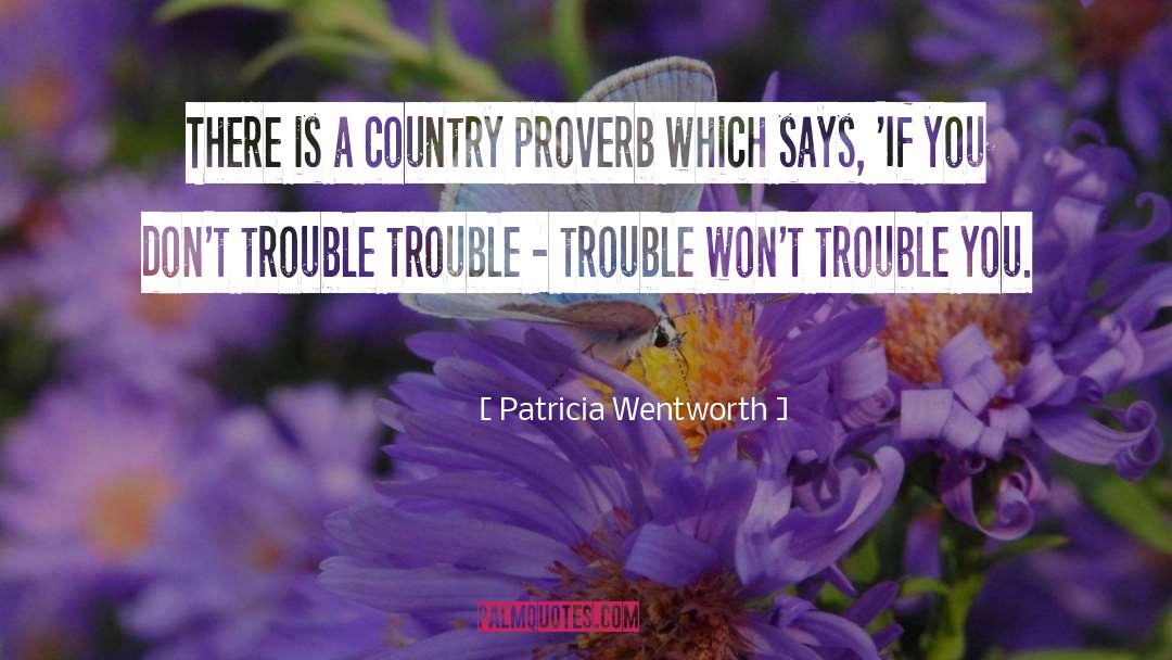 Patricia Wentworth Quotes: There is a country proverb