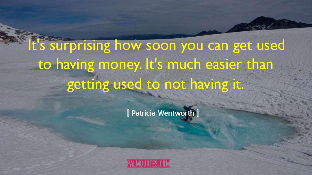 Patricia Wentworth Quotes: It's surprising how soon you