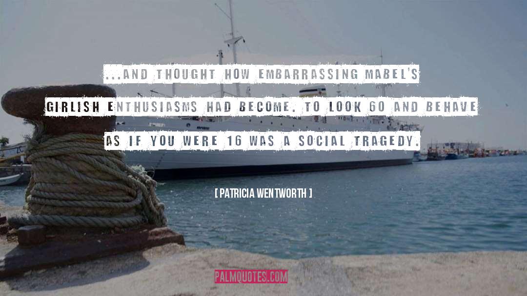 Patricia Wentworth Quotes: ...and thought how embarrassing Mabel's