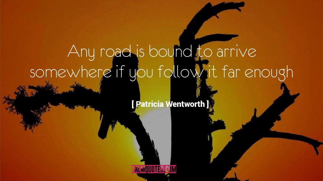 Patricia Wentworth Quotes: Any road is bound to
