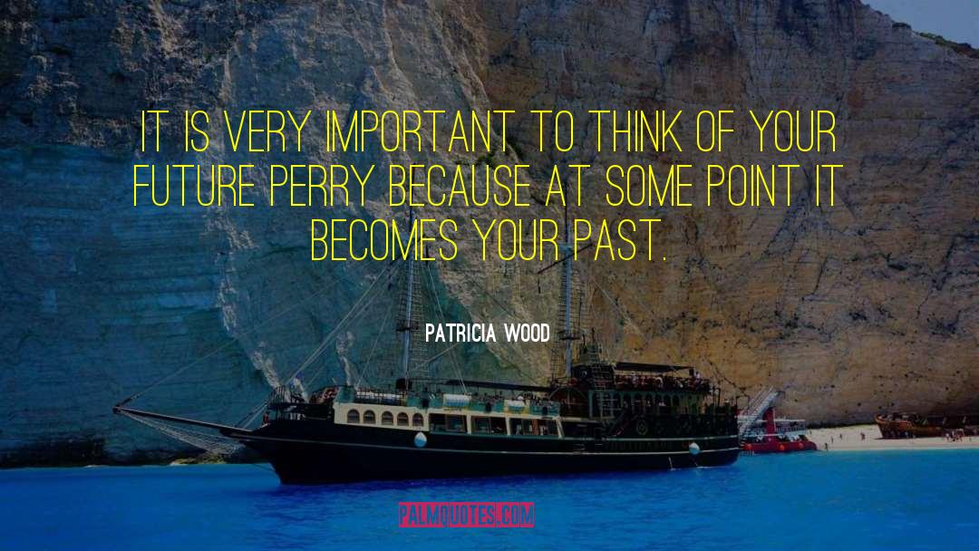 Patricia Wood Quotes: It is very important to