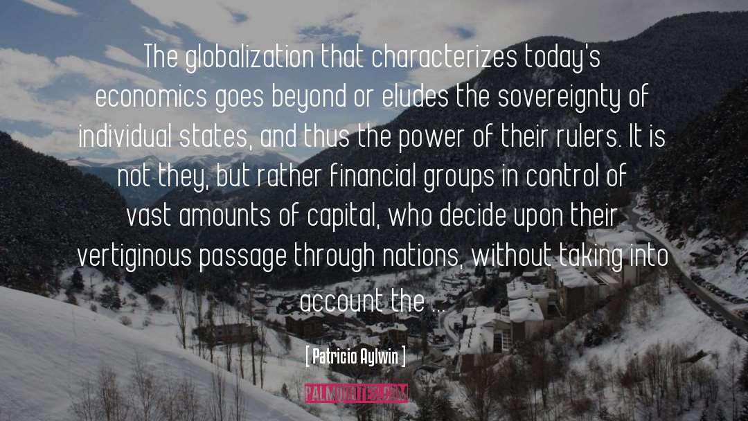 Patricio Aylwin Quotes: The globalization that characterizes today's