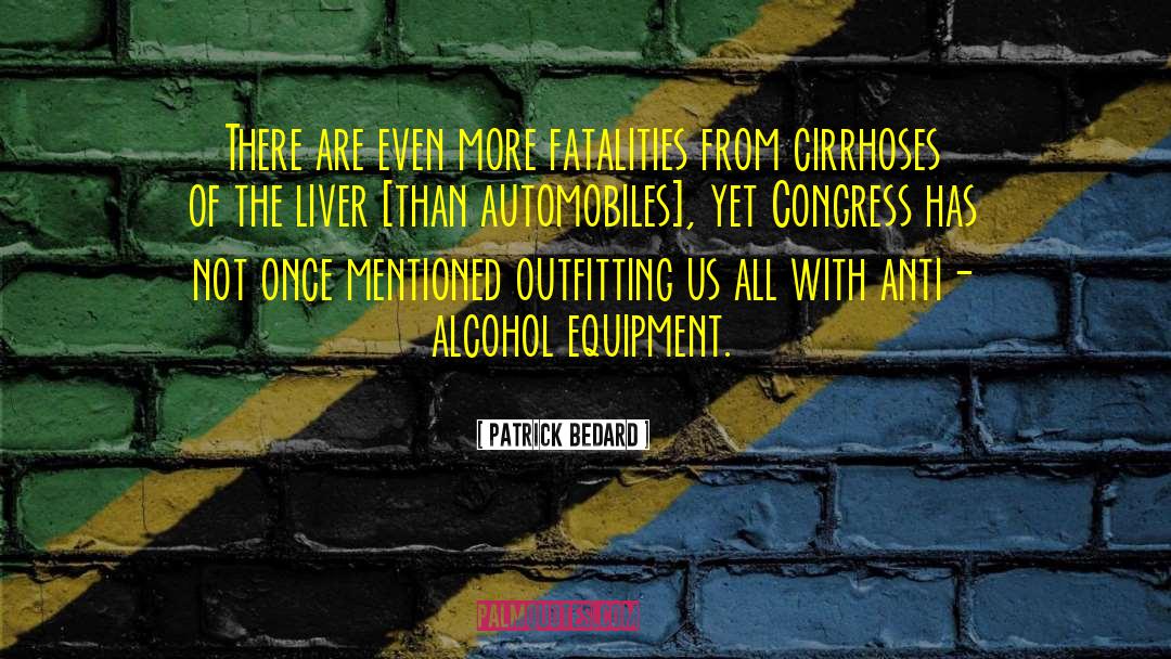 Patrick Bedard Quotes: There are even more fatalities
