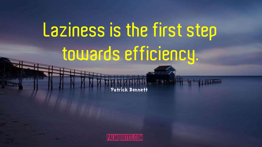 Patrick Bennett Quotes: Laziness is the first step